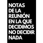 Independently published Notas de la reunión en la que decidimos no decidir nada: Divertida libreta rayada, regalo ideal para colegas de oficina, jefe, esposa, esposo, novia, novio
