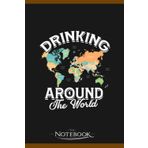 Independently published Notebook: Drinking Around The World Alcohol And Liquor: A Perfect Gifts, A Daily Journal Notebook | 120 Pages, 6x9 inches| One Page per Day!