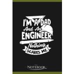 Independently published Notebook: Im A Dad And An Engineer Nothing Scares Me: A Perfect Gifts, A Daily Journal Notebook | 120 Pages, 6x9 inches| One Page per Day!