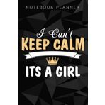 Independently published Notebook Planner I Can't Keep Calm Its a Girl Graphic Nice Family Gender Reveal: Do It All, Agenda, Goal, Planning, Finance, Paycheck Budget, Journal, To-Do List