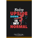 Independently published Notebook: Rythmic Gymnastics Gymnast Being Upside Down Is My Normal: A Perfect Gifts, A Daily Journal Notebook | 120 Pages, 6x9 inches| One Page per Day!