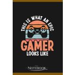 Independently published Notebook: This Is What An Epic Gamer Looks Like Video Games Nerd: A Perfect Gifts, A Daily Journal Notebook | 120 Pages, 6x9 inches| One Page per Day!