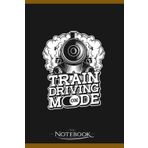 Independently published Notebook: Train Driving Mode On Railroad Locomotive Train Driver: A Perfect Gifts, A Daily Journal Notebook | 120 Pages, 6x9 inches| One Page per Day!