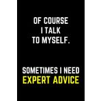 Independently published Of Course I Talk To Myself Sometimes I Need Expert Advice: Funny Sarcastic Notebook For The Office | Secret Santa Card Alternative, Appreciation Gift Idea for Men and Women