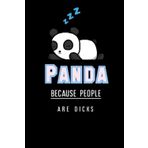 Independently published panda gifts for Girls: Panda because people are dicks Journal: Gag Joke Gift for Women, Men, Teens | Great for Birthday, White Elephant Party, Secret ... Stocking Filler or Stuffer, Christmas