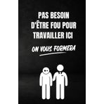 Independently published pas besoin d'être fou pour travailler ici: ce carnet de notes humoristique est un notebook à la couverture drôle qui fera un cadeau original et pratique (French Edition)