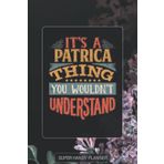 Independently published Patrica: It's A Patrica Thing You Wouldnt Understand - Patrica Name Purple Flower Custom Gift Planner Calendar Notebook Journal Password Manager