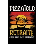 Independently published pizzaïolo retraité: ce carnet de notes humoristique est un notebook à la couverture drôle qui fera un cadeau original et pratique