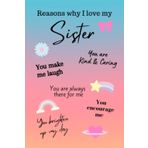 Independently published Reasons Why I Love My Sister: A unique, pretty coloured, blank lined notebook for sisters, a great gift to show them how much you love them