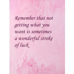 Independently published Remember that not getting what you want is sometimes a wonderful stroke of luck: Notebook for writing