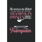 Independently published Sei immer du Selbst es sei denn du kannst Trampolin springen dann spring Trampolin: Trampolin Notizbuch super Notizblock für Trampolinspringerin für ... Aufzeichnungen als Geschenk (German Edition)