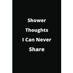 Independently published Shower Thoughts You Can Never Share: Gag Gift, Joke Journal for men, women, coworkers, perfect for secret Santa