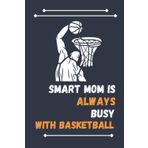 Independently published Smart Mom Is Always Busy With Basketball: Nice Composition Notebook For Basketball Lovers, Notebook To Write Notes for girl, boy, man, women etc. Your Will Always Busy With Notebook