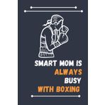 Independently published Smart Mom Is Always Busy With Boxing: Nice Composition Notebook For Boxing Lovers, Notebook To Write Notes for girl, boy, man, women etc. Your Will Always Busy With Notebook