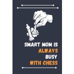 Independently published Smart Mom Is Always Busy With Chess: Nice Composition Notebook For Chess Lovers, Notebook To Write Notes for girl, boy, man, women etc. Your Will Always Busy With Notebook