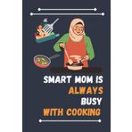 Independently published Smart Mom Is Always Busy With Cooking: Nice Composition Notebook For Cooking Lovers, Notebook To Write Notes for girl, boy, man, women etc. Your Will Always Busy With Notebook