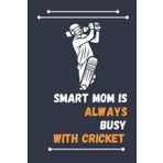 Independently published Smart Mom Is Always Busy With Cricket: Nice Composition Notebook For Cricket Lovers, Notebook To Write Notes for girl, boy, man, women etc. Your Will Always Busy With Notebook