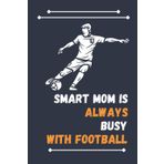 Independently published Smart Mom Is Always Busy With Football: Nice Composition Notebook For Football Lovers, Notebook To Write Notes for girl, boy, man, women etc. Your Will Always Busy With Notebook