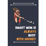 Independently published Smart Mom Is Always Busy With Hockey: Nice Composition Notebook For Hockey Lovers, Notebook To Write Notes for girl, boy, man, women etc. Your Will Always Busy With Notebook