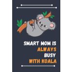 Independently published Smart Mom Is Always Busy With Koala: Nice Composition Notebook For Koala Lovers, Notebook To Write Notes for girl, boy, man, women etc. Your Will Always Busy With Notebook