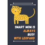 Independently published Smart Mom Is Always Busy With Leopard: Nice Composition Notebook For Leopard Lovers, Notebook To Write Notes for girl, boy, man, women etc. Your Will Always Busy With Notebook