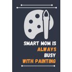 Independently published Smart Mom Is Always Busy With Painting: Nice Composition Notebook For Painting Lovers, Notebook To Write Notes for girl, boy, man, women etc. Your Will Always Busy With Notebook