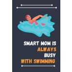 Independently published Smart Mom Is Always Busy With Swimming: Nice Composition Notebook For Swimming Lovers, Notebook To Write Notes for girl, boy, man, women etc. Your Will Always Busy With Notebook
