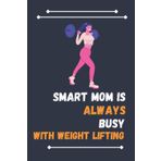Independently published Smart Mom Is Always Busy With Weight lifting: Nice Composition Notebook For Weight lifting Lovers, Notebook To Write Notes for girl, boy, man, women etc. Your Will Always Busy With Notebook