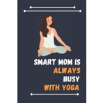 Independently published Smart Mom Is Always Busy With Yoga: Nice Composition Notebook For Yoga Lovers, Notebook To Write Notes for girl, boy, man, women etc. Your Will Always Busy With Notebook