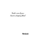 Independently published Smile. even if your heart is dripping blood: Quote Notebook/Journal for Writing:: 6"x 9" 120 pages + Ruled Pages Planner + Diary + Composition Notebook