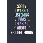 Independently published Sorry I Wasn't Listening I Was Thinking About Bridget Fonda: Blank Lined Notebook/Journal/Diary/Notepad/Composition Book gift for Bridget Fonda fans - 6x9 inches - 110pages