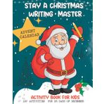 Independently published STAY A CHRISTMAS WRITING MASTER. Christmas Countdown Activity Book for Kids: Advent Calendar, WRITING, MAZES, DOT TO DOT, COLORING PAGES, GIRLS AND BOYS: Activity book for kids
