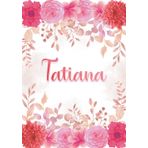 Independently published Tatiana: Taccuino A5 | Nome personalizzato Tatiana | Regalo di compleanno per moglie, mamma, sorella, figlia ... | Design: giardino floreale | 120 ... formato A5 (14.8 x 21 cm) (Italian Edition)