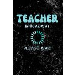 Independently published Teacher In Headway Please Wait Notebook: Future Teacher in Progress, Journal for Teacher Gift, Retirement Year End Gift | Dust Texture Black Cover