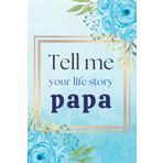 Independently published Tell me Your Life Story Papa, a Grandpa Keepsake Journal: Guided Questions For Grandfather To Share His Life, Memories And Thoughts