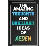 Independently published The Amazing Thoughts and Brilliant Ideas of Aeden: Unleash Your Imagination - Blank Lined Notebook