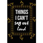 Independently published things i can't say out loud: Funny Blank Lined Notebook for Work, Gag Gifts For Employees, Manager, Coworkers, Colleague, Family and friends, Secret ... Coworker men and women, Humor Gifts journal