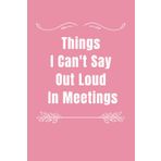 Independently published Things I Can't Say Out Loud In Meetings: Funny Lined Notebook for Work, Secret Santa Gifts for Women