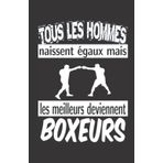 Independently published tous les hommes naissent égaux mais les meilleurs deviennent boxeurs: ce carnet de notes humoristique est un notebook à la couverture drôle qui fera un cadeau original et pratique (French Edition)