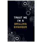 Independently published Trust Me I'm A Drilling Engineer: Drilling engineer gifts, Drilling engineer notebook journal,Blank Lined notebook,6 * 9 INCHES