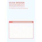 Independently published UI/UX Design Skizzenbuch. Für Desktop und App Wireframing: UX Design Sketchbook für Wireframing und schnelle Prototyping Ideen | Perfekt für App ... Geschenk | 100 Seiten (German Edition)