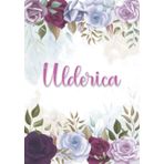Independently published Ulderica: Taccuino A5 | Nome personalizzato Ulderica | Regalo di compleanno per moglie mamma sorella figlia ... | Design: decorazione floreale | 120 pagine a righe, piccolo formato A5 (14.8 x 21 cm)
