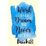 Independently published Work hard Dream Big Never Giveup Daichi: Personalised Motivational Journal Notebook for Girls Named Daichi (Custom Name Journal, Blank Journal, Pages Blue Color Background(Daichi Notebook)