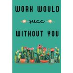 Independently published WORK Would SUCC Without You Lined Journal Diary: Secret Santa Gifts for Men, Women, Coworkers, Bosses