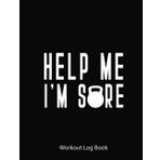 Independently published Workout Log Book: Help Me I'M Sore Kettle Bell Class Thrust Swing Halo Goblet | Gym Tracker Journal/Fitness Planner Log | 100 Pages - 8.5X11 Inches