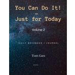 Independently published You Can Do It! - Just for Today: Volume 2 | Daily Guided Journal To Help You Cope, Heal, Recover, Be More Positive, Decrease Stress, Be Empowered, And Move On With Your Life – One Day A Time.