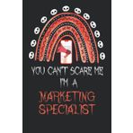 Independently published You Can't Scare Me I'm a Marketing Specialist: With this Halloween notebook you can write down your ideas and plans as they come to you. You will want ... things down in this book all year long.