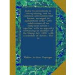 Index to precedents in conveyancing, and to common and commercial forms, arranged in alphabetical order with subdivisions of an analytical nature : ... Act, 1870, with a schedule of duties ; the re