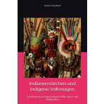 Indianermärchen und indigene Volkssagen: Geschichten und Sagen indigener Völker Nord- und Südamerikas