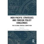 Indo-Pacific Strategies and Foreign Policy Challenges: The US-China Strategic Competition
